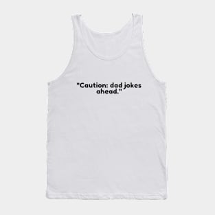 Caution: dad jokes ahead. Tank Top